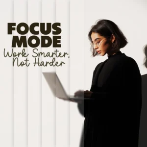 Focus Mode: Work Smarter, Not Harder – The Ultimate Digital Guide to Boost Productivity