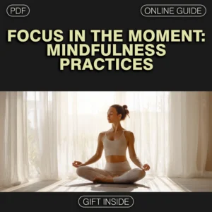Focus in the Moment: Mindfulness Practices to Sharpen Your Mind | Digital eBook Guide for Better Focus & Concentration | Mindfulness Techniques