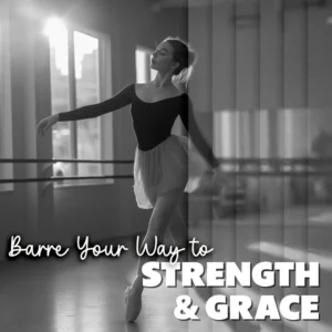 Barre Your Way to Strength & Grace | Ballet Barre Fitness eBook Guide | At-Home Workout Plan for Posture & Toning