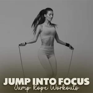 Jump Into Focus: The Ultimate Digital Guide to Jump Rope Workouts for Mental Sharpness, Alertness & Focus