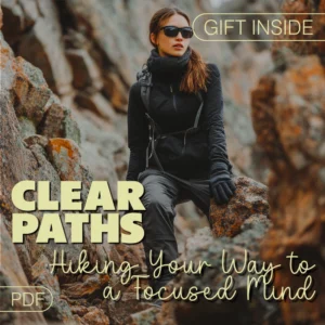 Clear Paths: Hiking Your Way to a Focused Mind | Hiking for Mental Clarity Digital eBook Guide | Nature Therapy for Focus & Stress