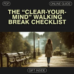 The “Clear-Your-Mind” Walking Break Checklist | Digital Download for Focus & Mental Clarity | Guide to Walking Breaks for Focus