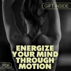 Energize Your Mind Through Motion | Digital Guide, eBook & Checklist for Mental Clarity, Focus, Stress Relief & Daily Movement Routines