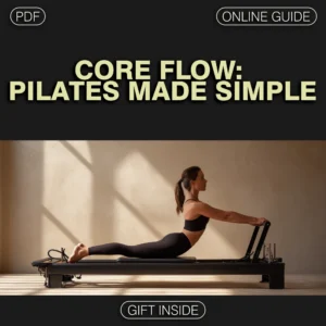 Core Flow: Pilates Made Simple – Your Ultimate Digital Guide for Beginners and Experts