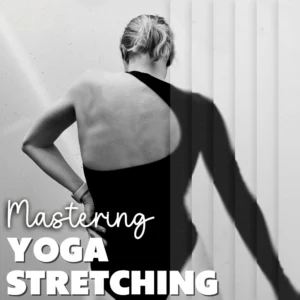 Mastering Yoga Stretching for Mind and Body | Digital Guide for Flexibility, Balance & Wellness | Yoga Stretching eBook for Beginners & Enthusiasts